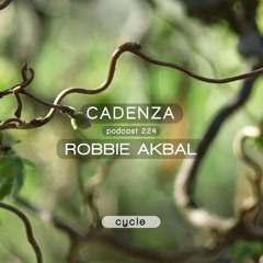 Cadenza Podcast 224 - Robbie Akbal (Cycle)