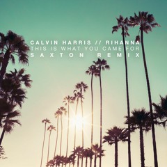 Calvin Harris - This Is What You Came For (feat. Rihanna)(Saxton Remix)