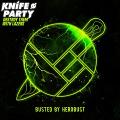 Knife Party - Destroy Them With Lazers (BUSTED By Herobust)