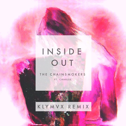 The Chainsmokers Ft. Charlee - Inside Out (KLYMVX Remix)