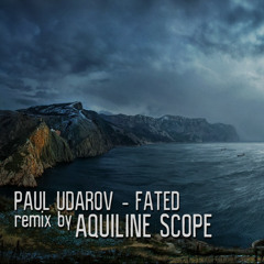 Paul Udarov - Fated - Remix By Aquiline Scope