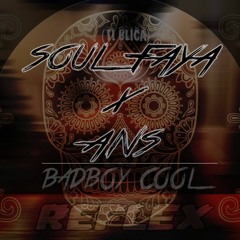 (Ti Blica) #ANS x SOUL FAYA - BADBOY COOL (REFLEX) "FREE DL"