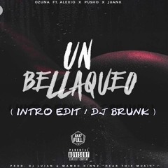 ( 88 ) Un Bellaqueo - Ozuna Ft Pusho , Alexio & Juanka El Problematik / ( INTRO EDIT / DJ BRUNK )