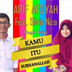 ARIF AFSYAH Feat SILVIA NIZA - KAMU ITU SUBHANALLAH