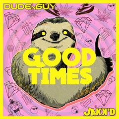 DUDEnGUY x JakK'D - Good Times