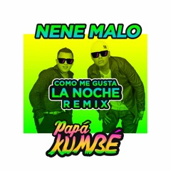 Nene Malo - Como Me Gusta La Noche (Papá Kumbé Remix)