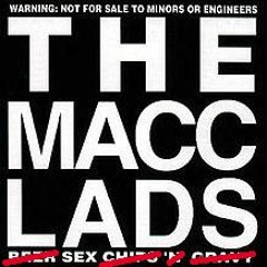 Macc Lads - Beer & Sex & Chips n Gravy (Edited)