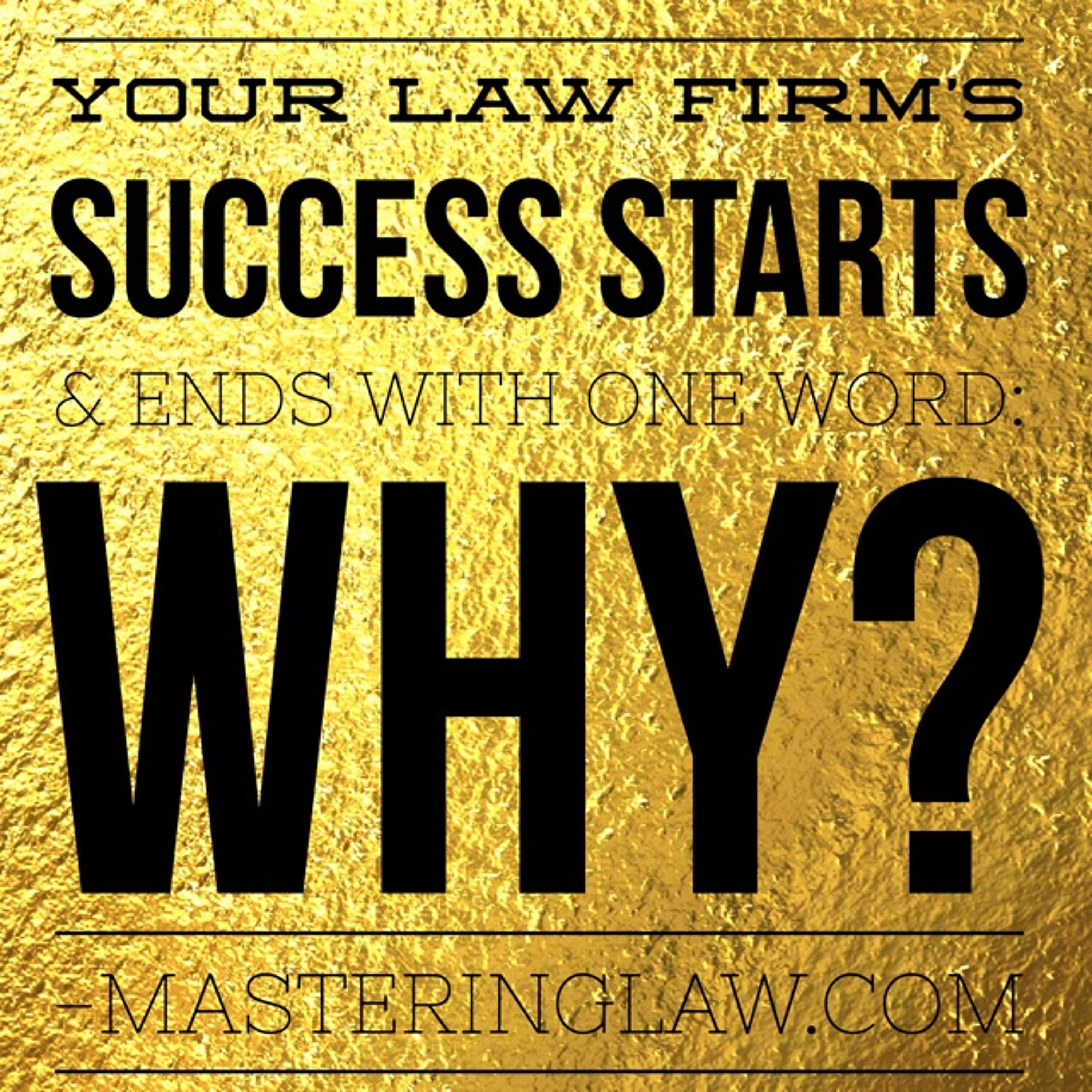 Your Law Firm's Success Starts & Ends with One Word: WHY?