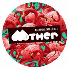 Martin Waslewski - Closer (Original Mix) [Mother Recordings] [MI4L.com]