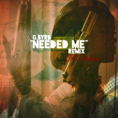 G.Byrd - Needed Me (Remix)