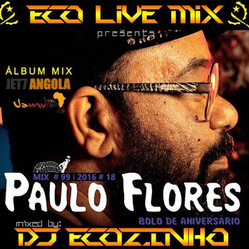Paulo Flores - Bolo De Aniversário (2016) Álbum Mix - Eco Live Mix Com Dj Ecozinho