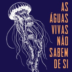 Leitura da Autora: As águas-vivas não sabem de si