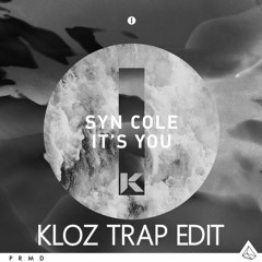 Syn Cole - It's You (KLOZ Trap Edit)