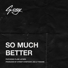 So Much Better ft. Playne Jaymes (produced by Street Symphony, 8x8, Tyshane)
