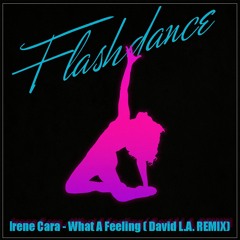Irene Cara - Flashdance...What A Feeling (Dave Suntaal aka David L.A. Remix)