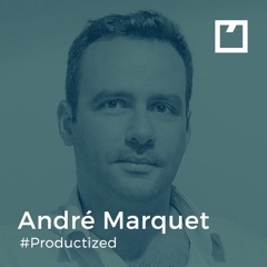 #11 André Marquet - Productized
