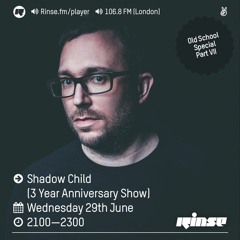 Rinse FM Podcast - Shadow Child (3 Year Anniversary Show) - 29th June 2016