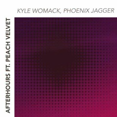 Kyle Womack & Phoenix Jagger - Afterhours Ft. Peach Velvet