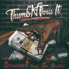 GRIMSWISSER Ft. TRE SEVERE - THUMB'N THRU IT (Prod. By 2wenty5yve8)