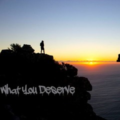 What You Deserve