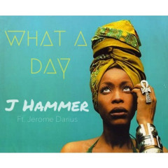 what a day (J Hammer feat. Jerome Darius) [Prod. Lucid Soundz]