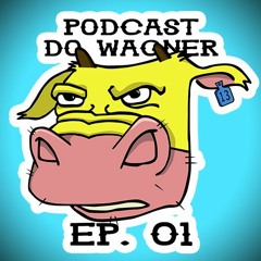 PodCast do Wagner - Ep. 01