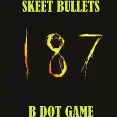 Skeet Bullets - 187 (Rick Rogers, Chips Stakin Diss)