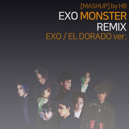 Listen to [MASHUP] EXO - Monster Remix / EL DORADO ver. by HB KPOP 1 in [HB  KPOP MASHUP] playlist online for free on SoundCloud