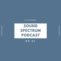 The Sound Spectrum Podcast 01 feat. ViceVersa
