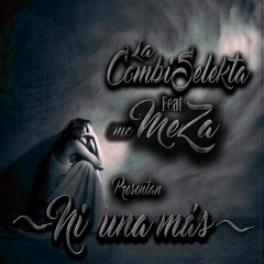 Ni Una Más La Combi Selekta Feat Mc Meza (bass pro beats)2016