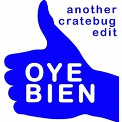 OYE BIEN (CRATEBUG EDIT)