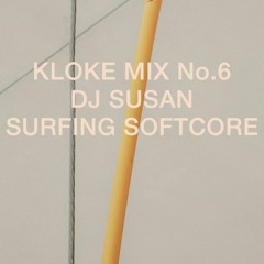 Kloke Mix No.6 // DJ Susan // Surfing Softcore