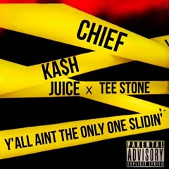 Chief x Ka$h x Juice x Tee Stone - Yall Aint The One Slidin'