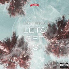 Lee Ferris - Let's Get High (Prod. Lewi V)