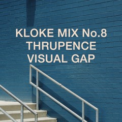 Kloke Mix No.8 // Thrupence // Visual Gap