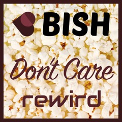 Don't Care & Rewird - Bish