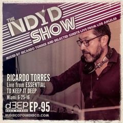 The NDYD Radio Show EP95 - Ricardo Torres live from ESSENTIAL TO KEEP IT DEEP - Miami 6.25.16