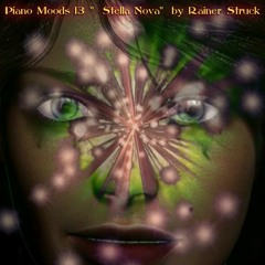 Piano Moods 13 "Stella Nova" by Rainer Struck (Life is a short emotion between birth and dying.)