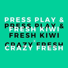 Crazy Fresh (Original Mix) - Press Play & Fresh Kiwi