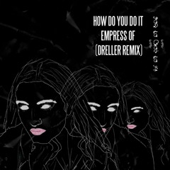Empress Of - How Do You Do It (DRELLER Remix)