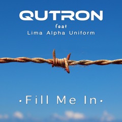 Qutron Feat. Lima Alpha Uniform - Fill Me In [Free Download]