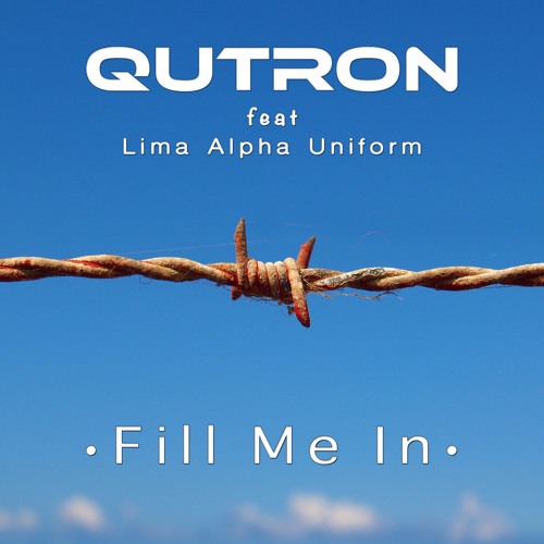 Qutron Feat. Lima Alpha Uniform - Fill Me In [Free Download]