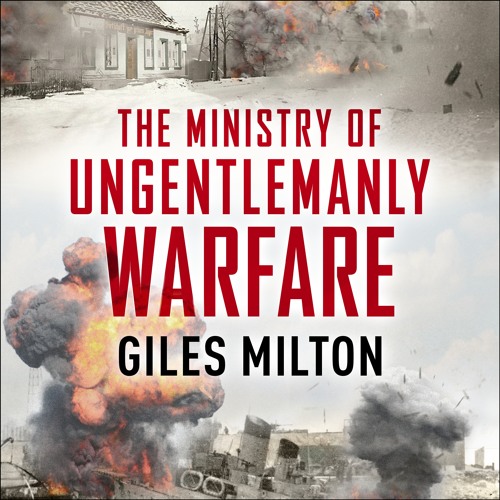 Stream THE MINISTRY OF UNGENTLEMANLY WARFARE by Giles Milton ...