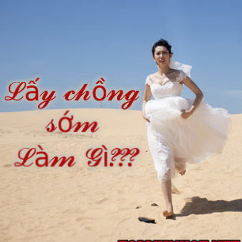 Lấy chồng sớm làm gì- Uyên Nguyên