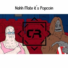 Nahh Mate Its Popcoin - CallumReid