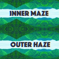 Inner Maze, Outer Haze