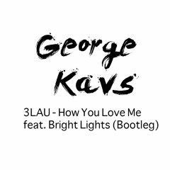 3LAU - How You Love Me Feat. Bright Lights (George Kavs Bootleg)