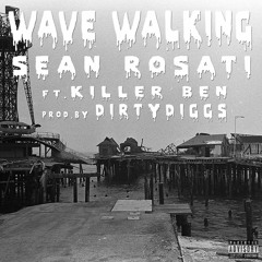 Wave Walkin ft. Killer Ben (Prod. Dirty Diggs)