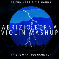 Calvin Harris & Rihanna - This Is What You Came For - Fabrizio Bernal (Violin Mashup)