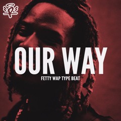 Fetty Wap Type Beat - Our Way